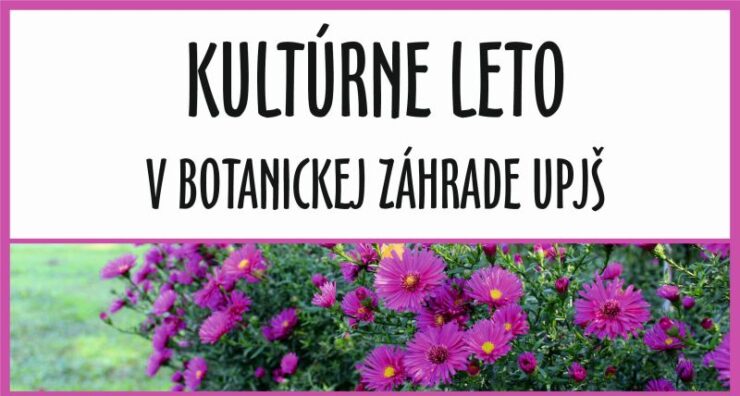 Kultúrne leto v Botanickej záhrade UPJŠ Košice